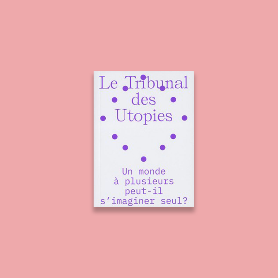 Le tribunal des utopies Vol.2 : Un monde A plusieurs peut-il s'imaginer seul ?