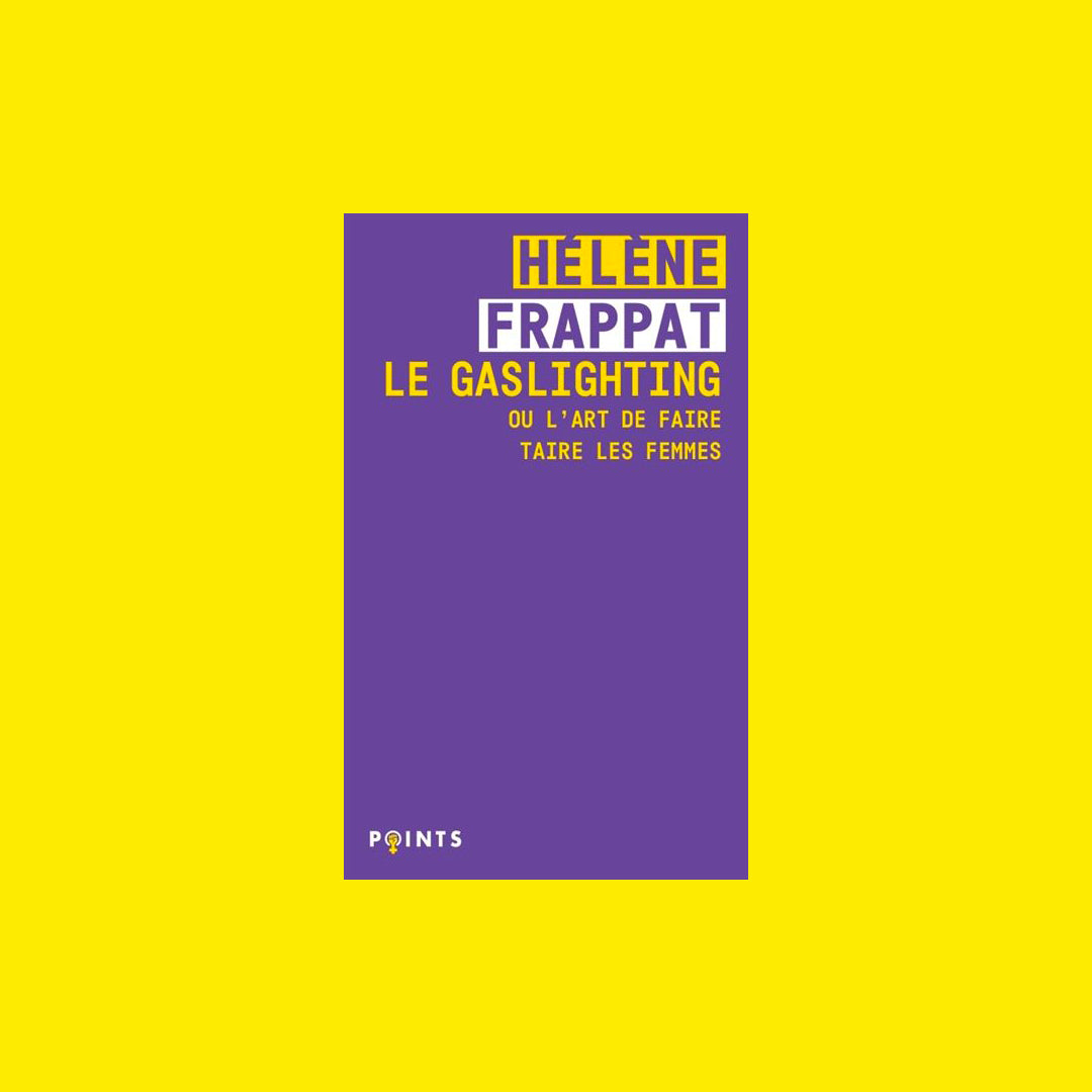 Le Gaslighting ou l'art de faire taire les femmes