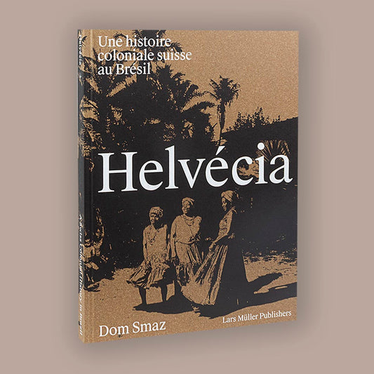 Dom Smaz Helvecia A Swiss Colonial History in Brazil /franCais