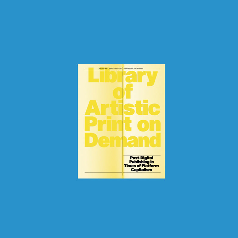 Library of Artistic Print-on-Demand Post-Digital Publishing in Times of Platform Capitalism