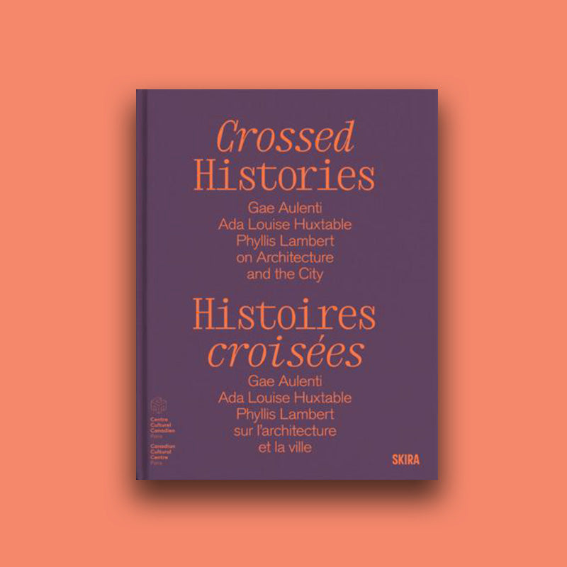 Histoires croisées Gae Aulenti, Ada Louise Huxtable, Phyllis Lambert, sur l’architecture et la ville