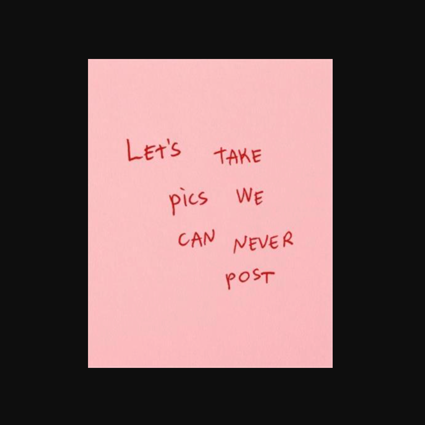 Let s Take Pics We Can Never Post