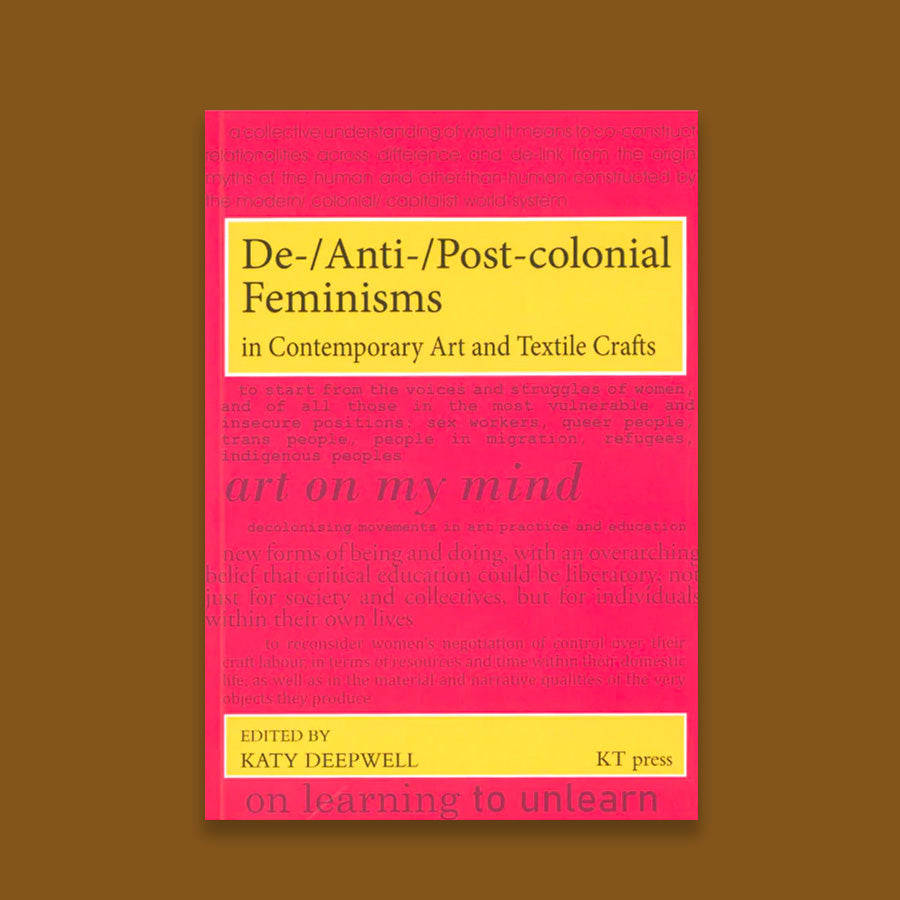 De -/Anti -/ Post - colonial Feminisms in Contemporary Art and Textile Crafts