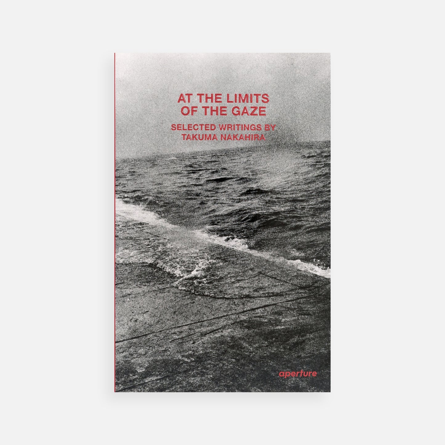 At the Limits of the Gaze : Selected writings by Takuma Nakahira