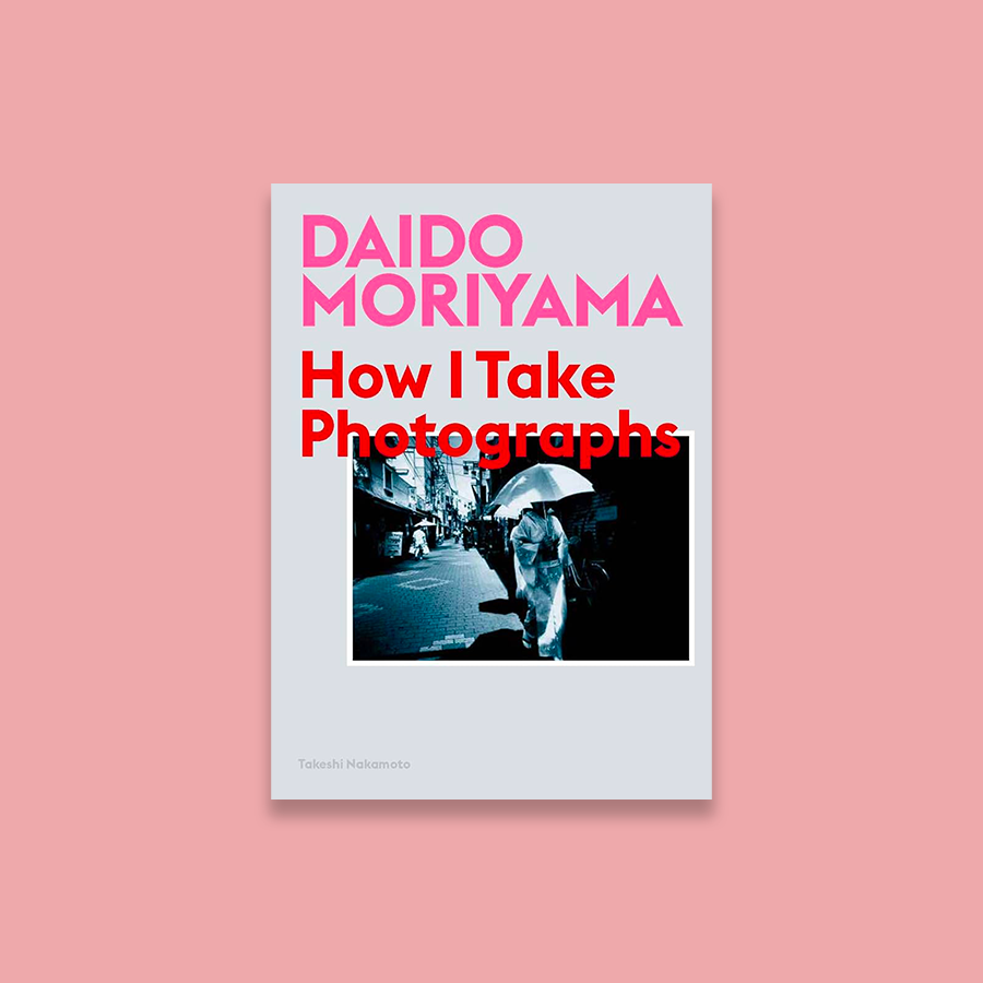 Daido Moriyama : How I Take Photographs