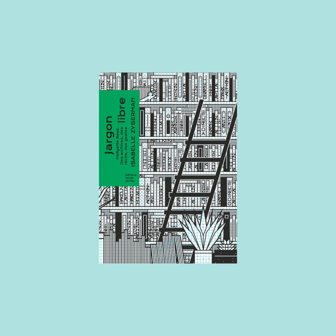 JARGON LIBRE : HELLYETTE BESS. DES ARCHIVES, DES RECITS, DES GESTES