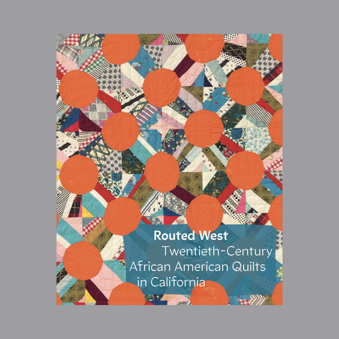 Routed West: Twentieth-Century African American Quilts in California /anglais