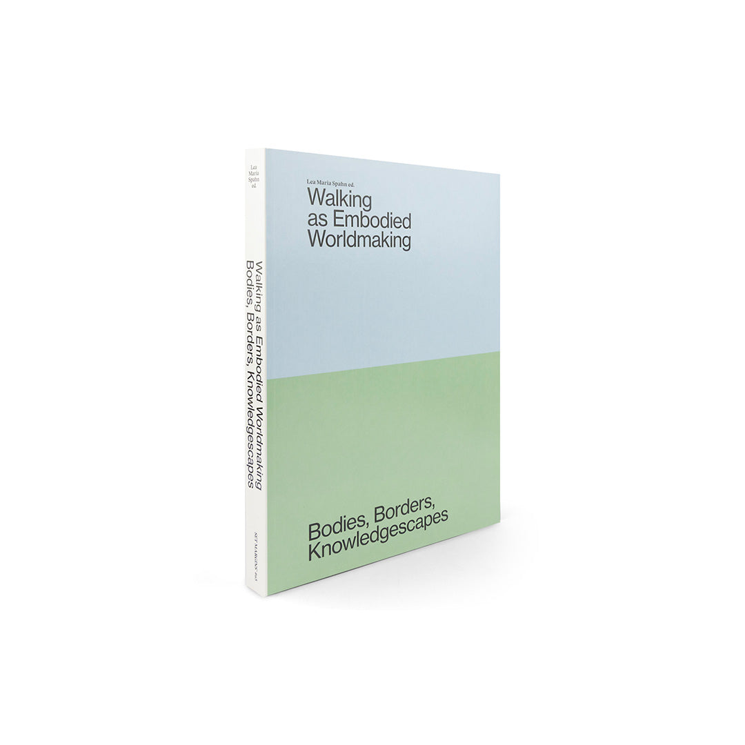 Walking as Embodied Worldmaking Bodies, Borders, Knowledgescapes
