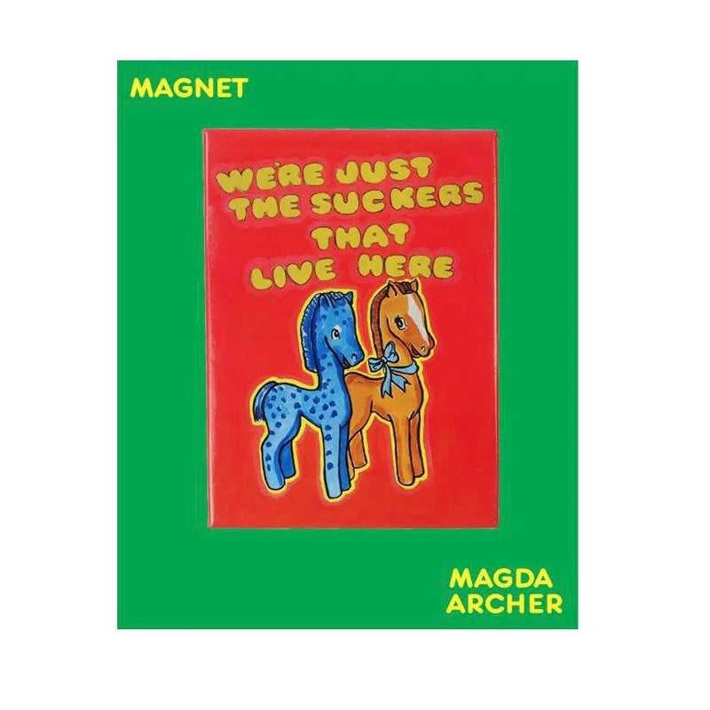 Magnet : we're just the suckers that live here