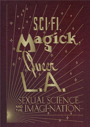 Sci-fi, Magick, Queer LA: Sexual Science and the Imagi-Nation /English