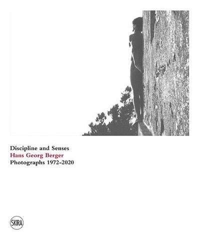 Hans Georg Berger Discipline and senses. Photographs. 1972-2020 /English