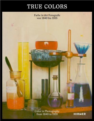 True Colors : Color in Photography from 1849 to 1955 /anglais