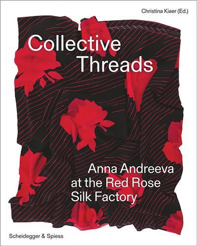 Collective Threads Anna Andreeva at the Red Rose Silk Factory /anglais