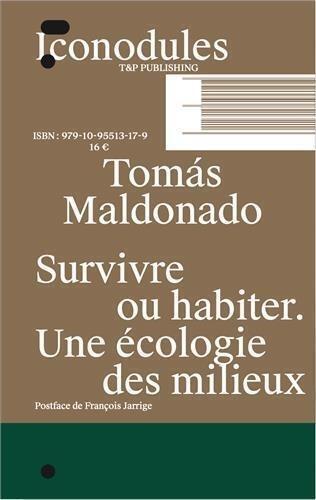 Tomas Maldonado Survive or inhabit An ecology of environments /franCais