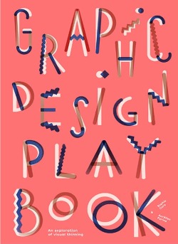 Graphic Design Play Book An Exploration of Visual Thinking /anglais