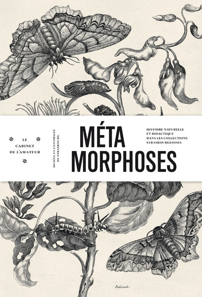 Métamorphoses - histoire naturelle et didactique dans les collections strasbourgeoises, Musées de la ville de Stras