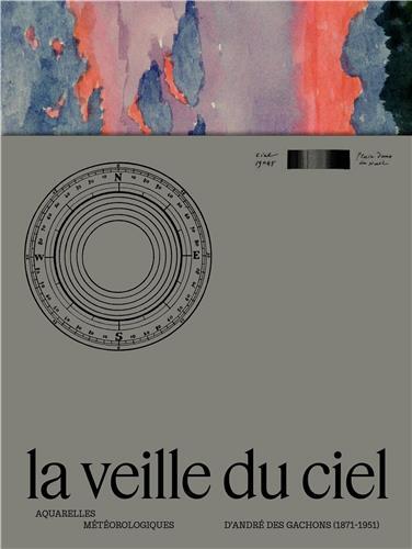 La veille du ciel - aquarelles météorologiques d'André des Gachons, 1871-1951
