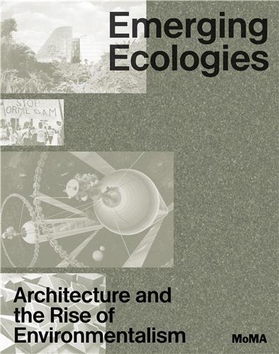 Emerging Ecologies Architecture and the Rise of Environmentalism /English