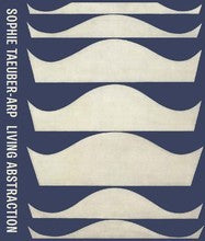 Sophie Taeuber-Arp Living Abstraction