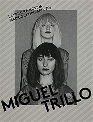 Miguel Trillo La Primera Movida: Madrid in the Early 80's /English