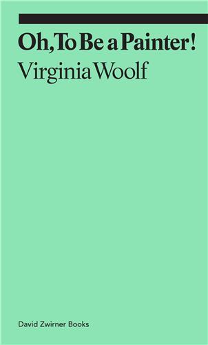 Virginia Woolf Oh, To Be a Painter! /anglais
