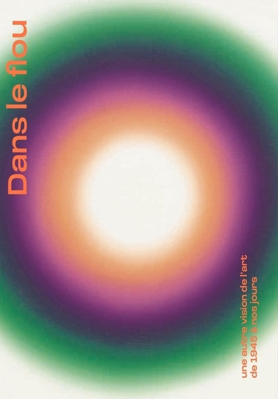 Dans le flou - Une autre vision de l'art de 1945 à nos jours