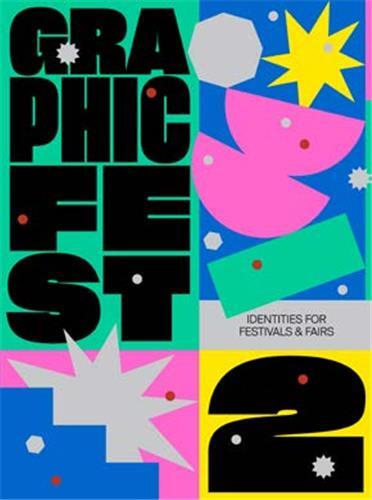 GRAPHIC FEST 2: Spot-on Identities for Festivals & Fairs /anglais