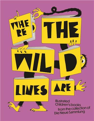 Where the Wild Lines Are: Illustrated Children's books from the collection of Die Neue Sammlung /ang