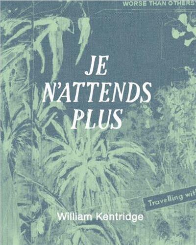 William Kentridge Je n'attends plus /franCais