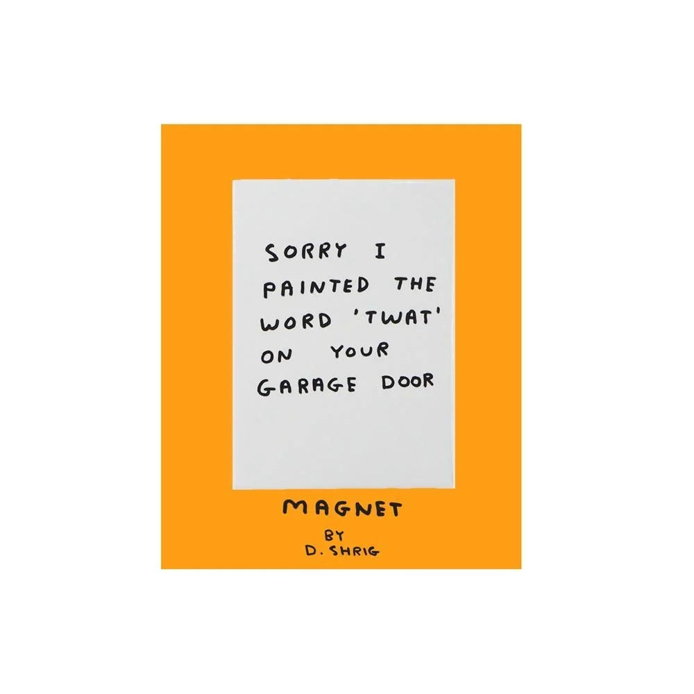 Magnet : sorry i painted the word "twat" on your garage door