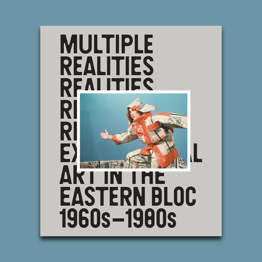 Multiple Realities: Experimental Art in the Eastern Bloc 1960s-1980s /anglais