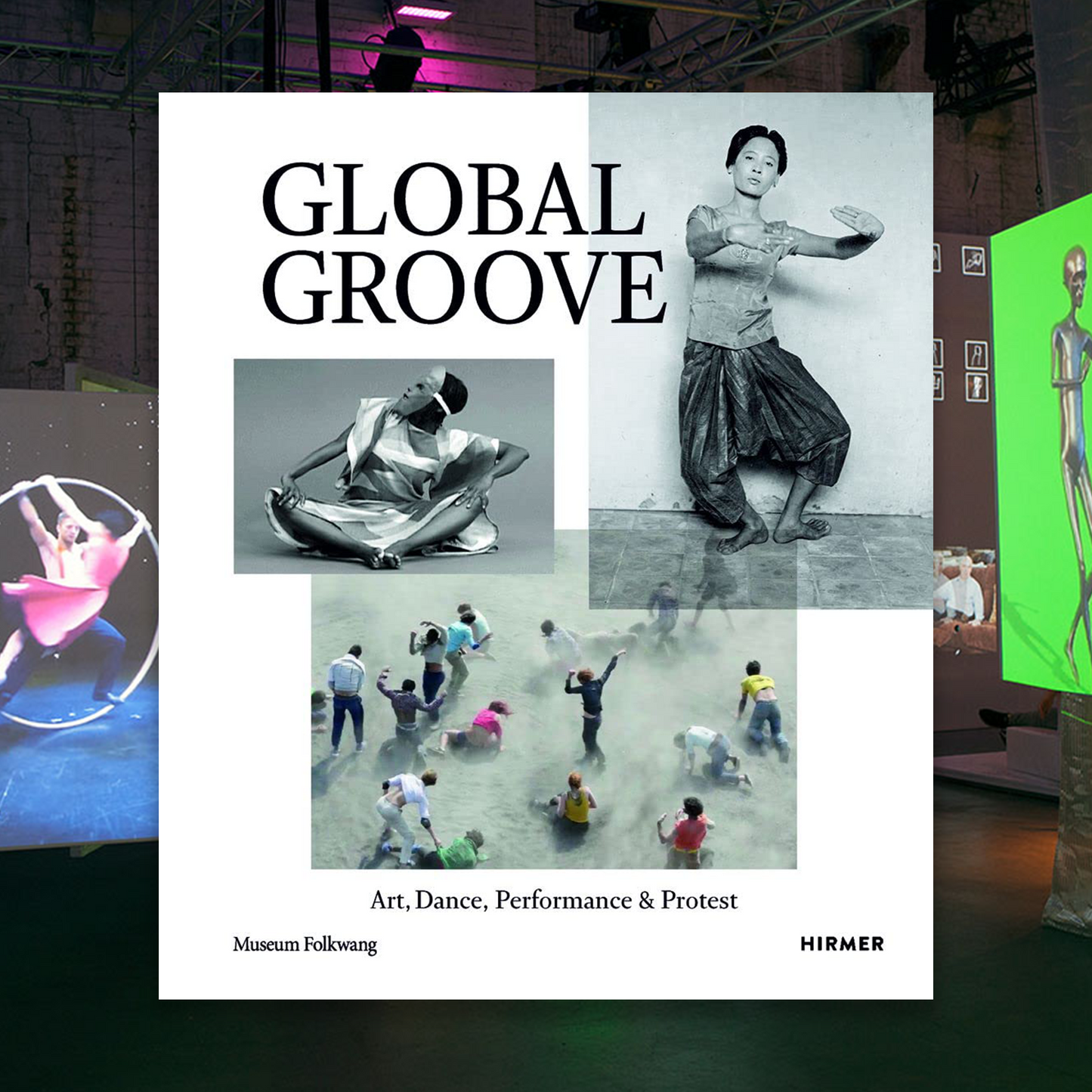 Global Groove Art, Dance, Performance, and Protest /anglais