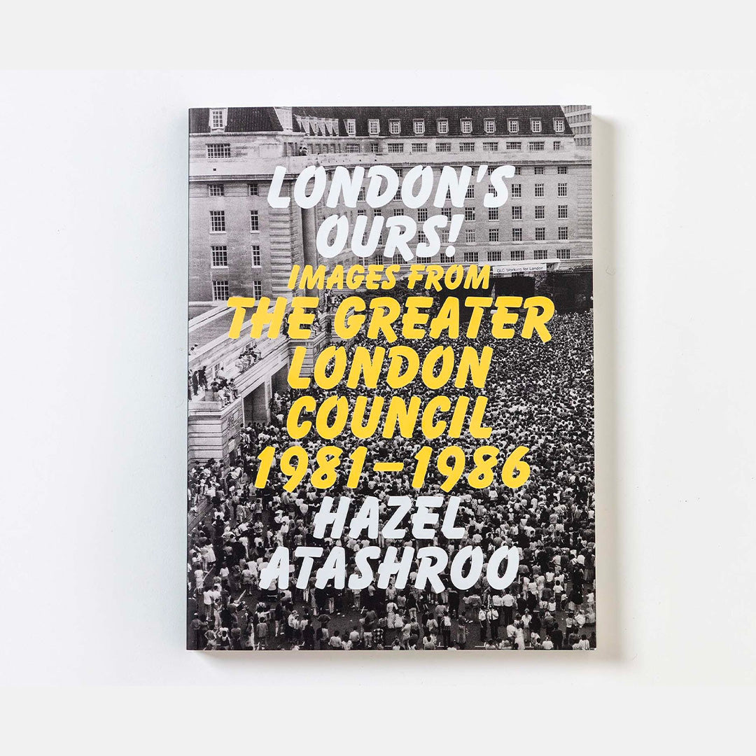 London's Ours! Images from the Greater London Council 1981–1986