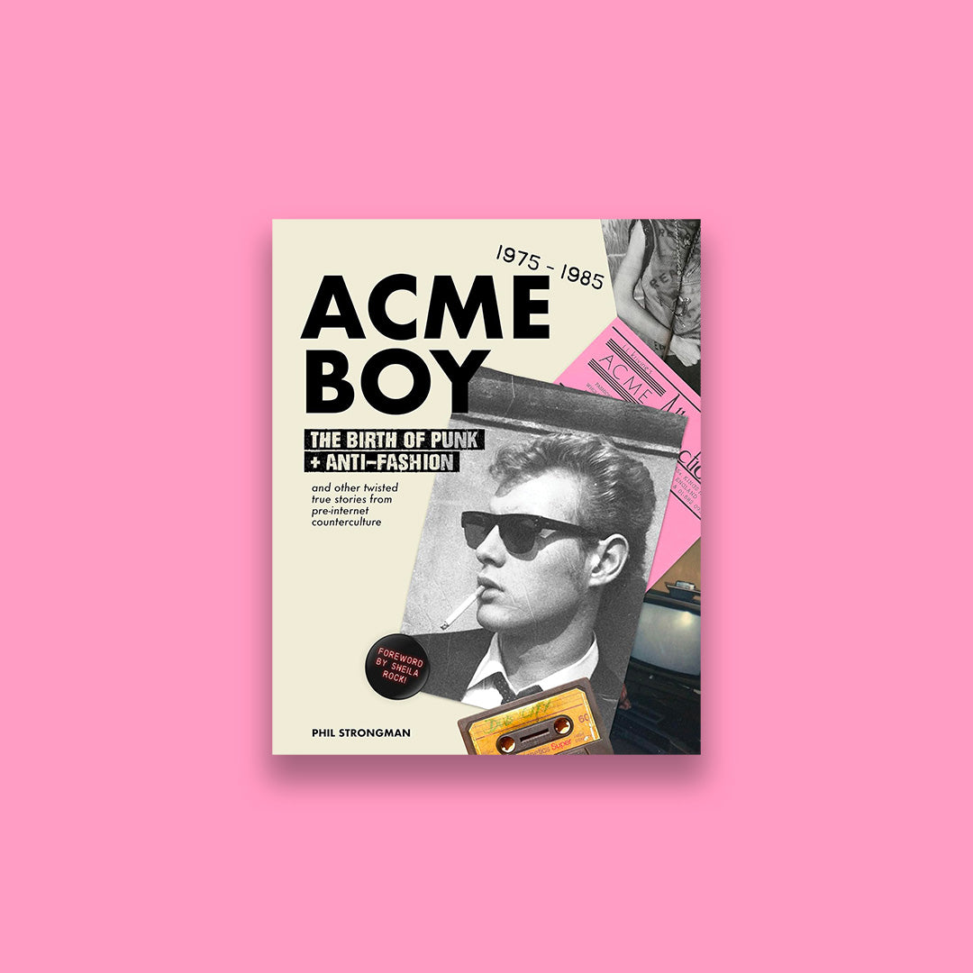 Acme Boy: The Birth of Punk & Anti-Fashion 1975 - 1985