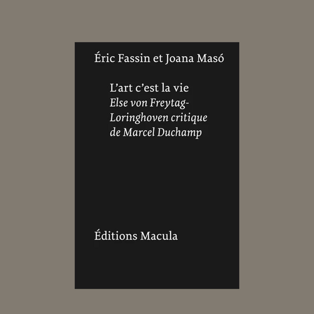 L'art, c'est la vie. Else von Freytag-Loringhoven critique de Marcel Duchamp