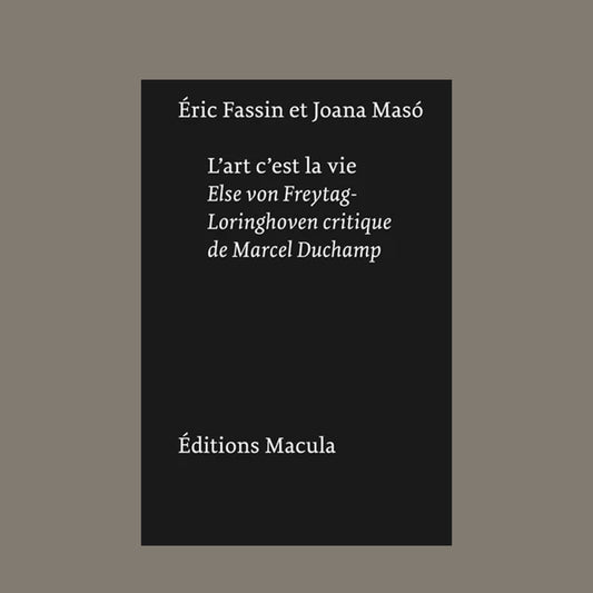 L'art, c'est la vie. Else von Freytag-Loringhoven critique de Marcel Duchamp
