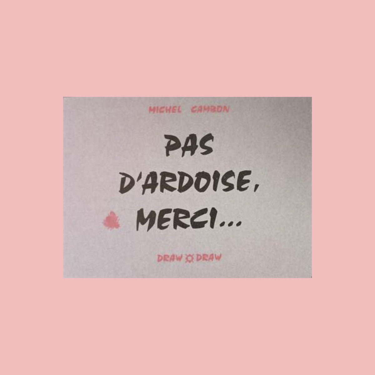 Pas d'ardoise, merci...