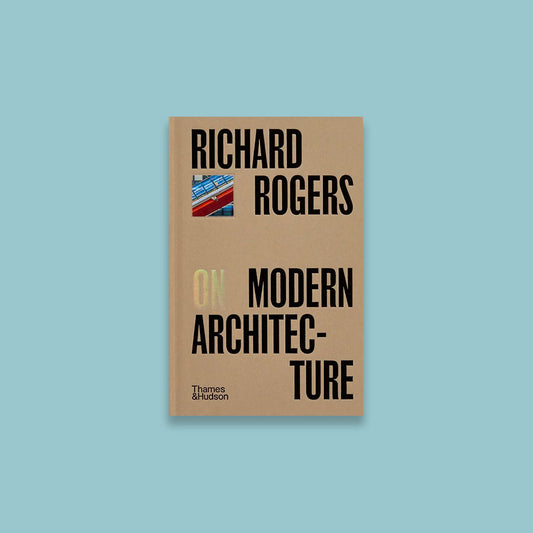 Richard Rogers on Modern Architecture