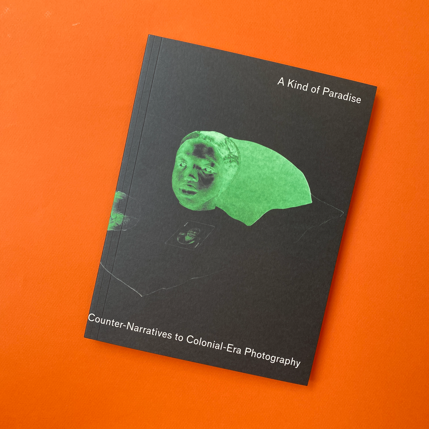 A Kind of Paradise : Artistic Counter-Narratives to Colonial-Era Photography