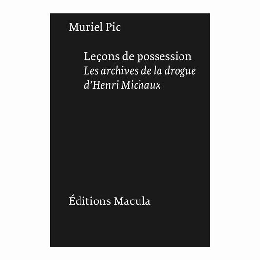 Leçons de possession. Les archives de la drogue d'Henri Michaux