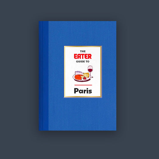 The Eater Guide to Paris