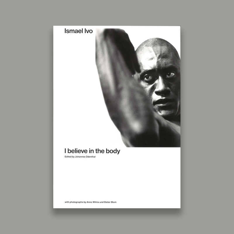 Ismael Ivo : I Believe in the Body