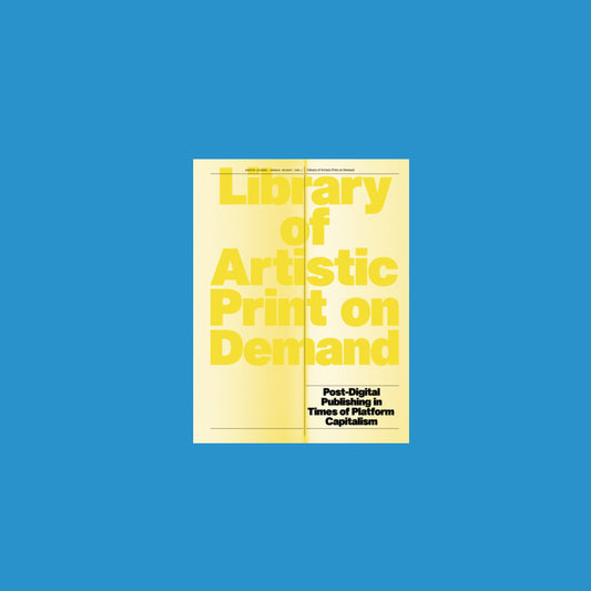 Library of Artistic Print-on-Demand Post-Digital Publishing in Times of Platform Capitalism