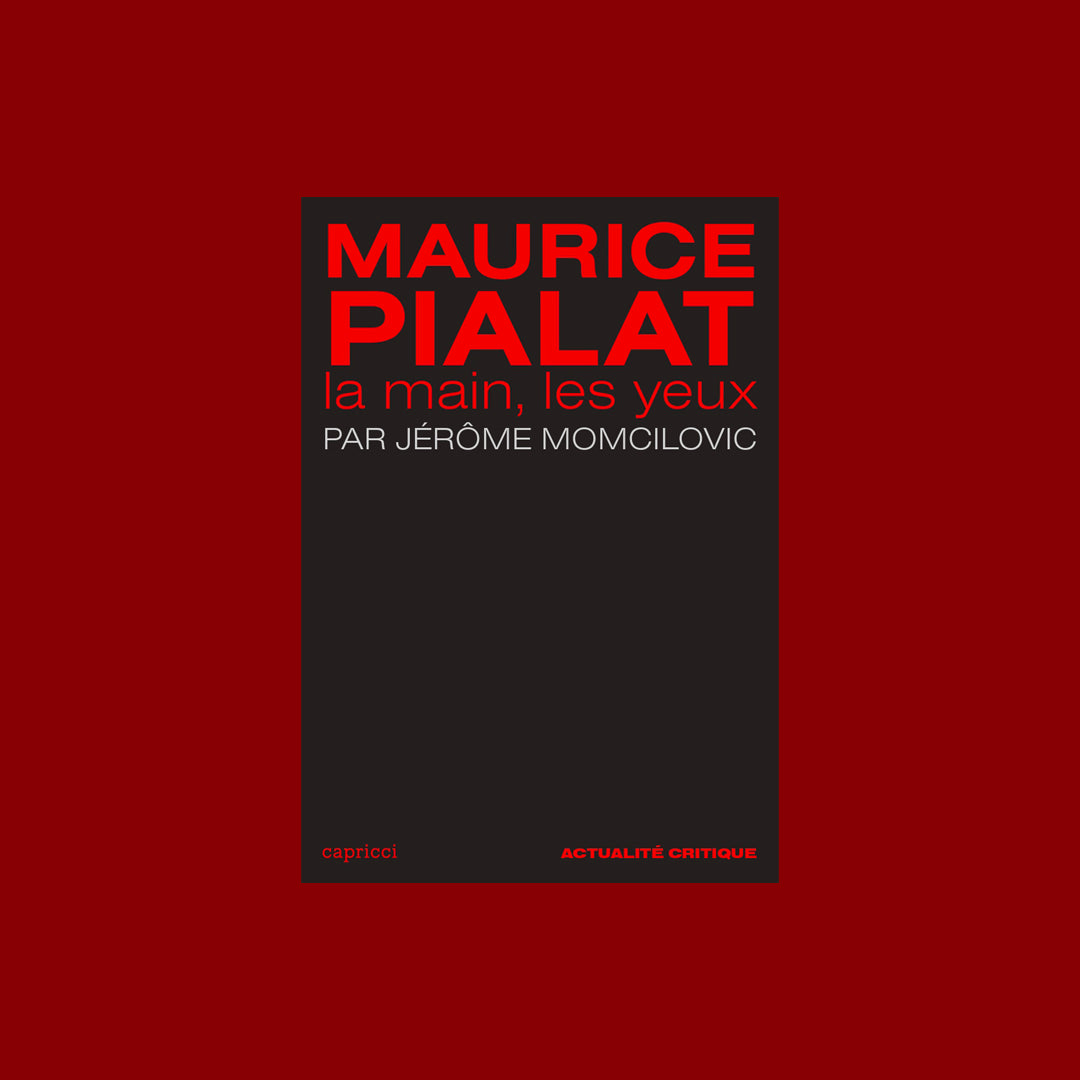 Maurice Pialat - La main, les yeux