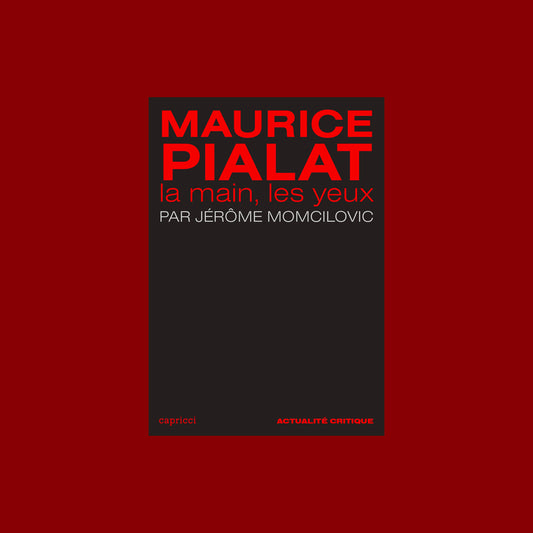 Maurice Pialat - La main, les yeux