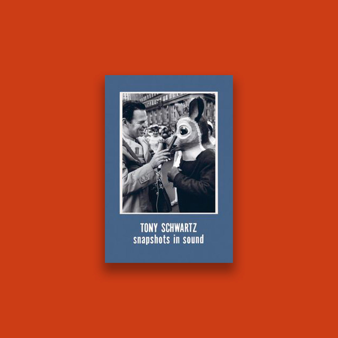 Tony Schwartz : Snapshots in Sound