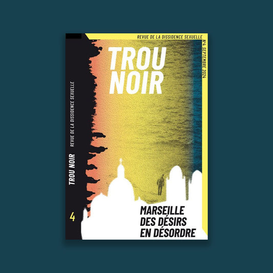 Trou Noir 4 - Marseille, des désirs en désordre