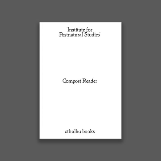 Compost Reader – Institute for Postnatural Studies'
