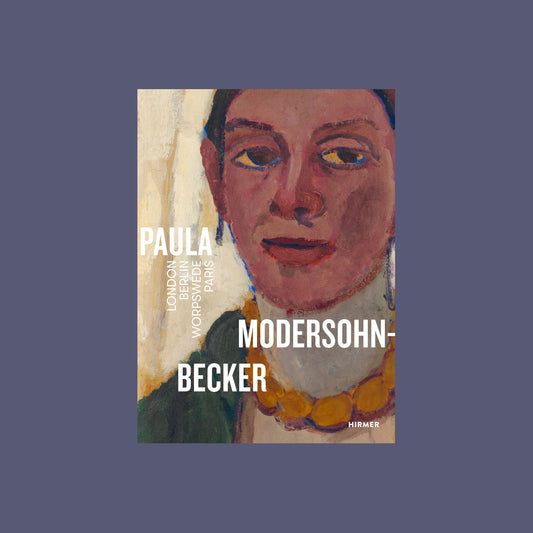 Paula Modersohn-Becker London Berlin Worpswede Paris