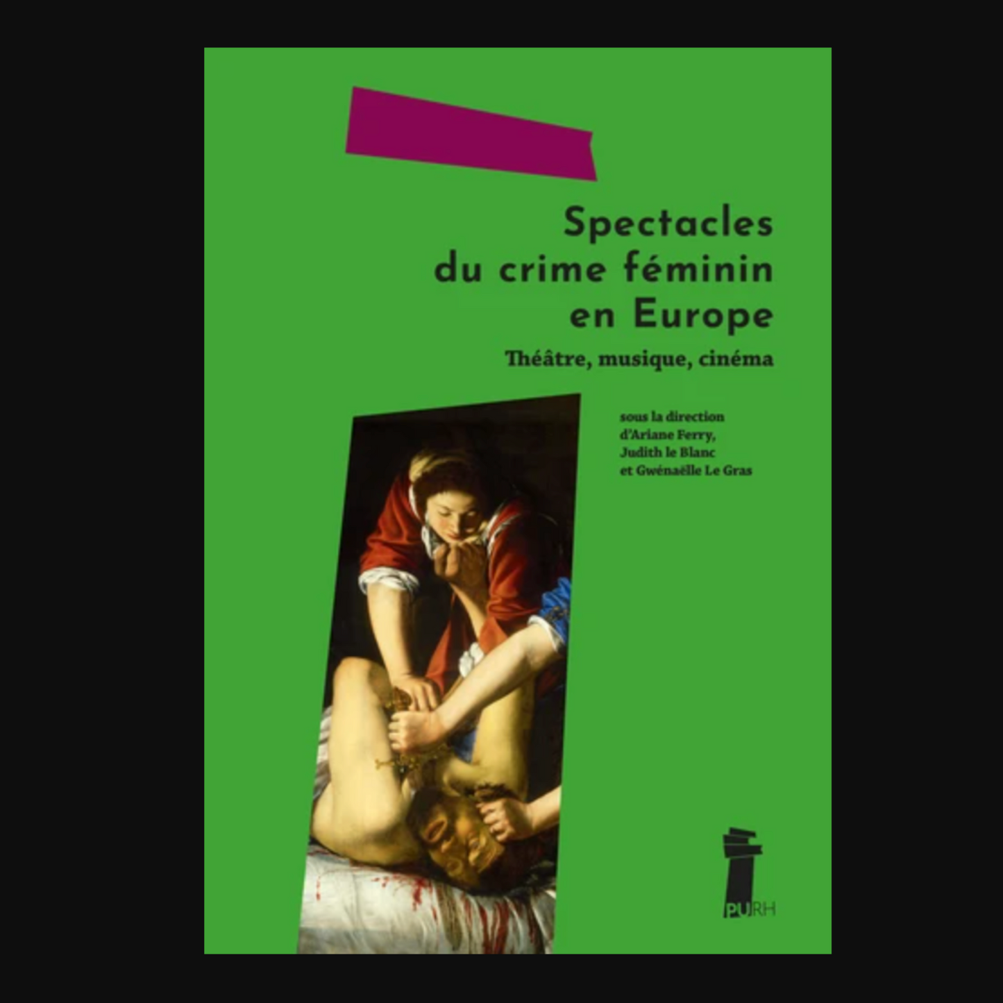 SPECTACLES DU CRIME FEMININ EN EUROPE. THEATRE, MUSIQUE, CINEMA
